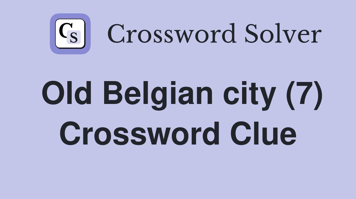 Old Belgian city (7) Crossword Clue Answers Crossword Solver